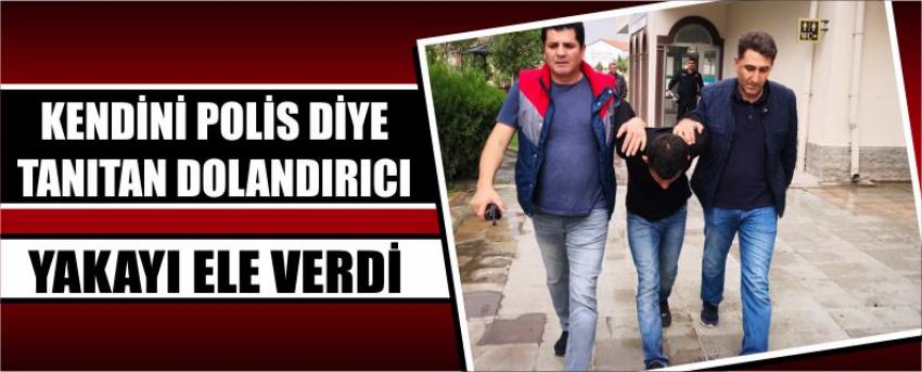 Kendini Polis Diye Tanıtan Dolandırıcı Yakayı Ele Verdi