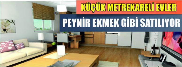 Küçük Metrekareli Evler Peynir Ekmek Gibi Satılıyor