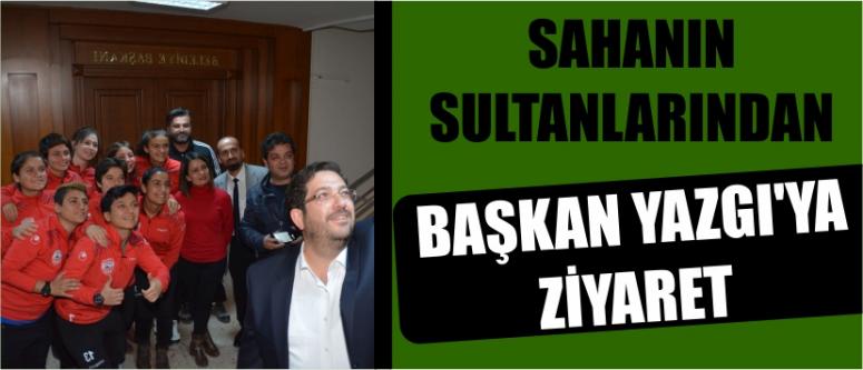 Sahanın Sultanlarından Başkan Yazgı’ya Ziyaret