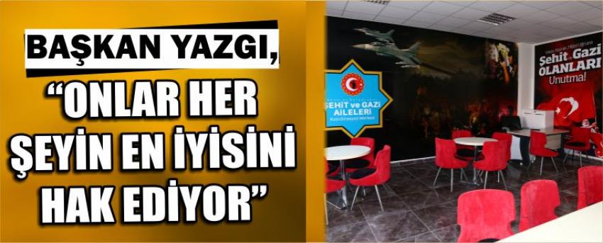 Başkan Yazgı, “Onlar Her Şeyin En İyisini Hak Ediyor”