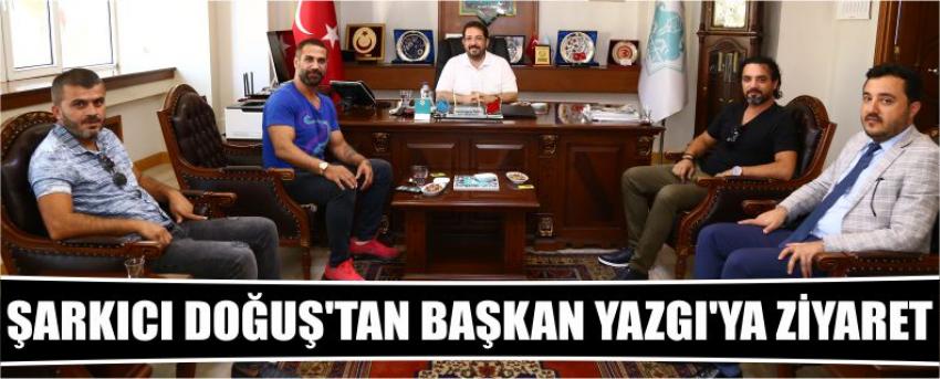 Şarkıcı Doğuş’tan Başkan Yazgı’ya Ziyaret