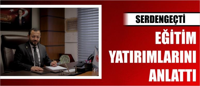 Serdengeçti Eğitim Yatırımlarını Anlattı