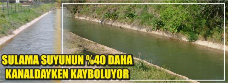 Sulama Suyunun &#37;40 Daha Kanaldayken Kayboluyor 