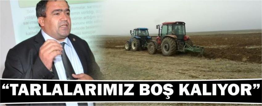 “Tarlalarımız Boş Kalıyor”