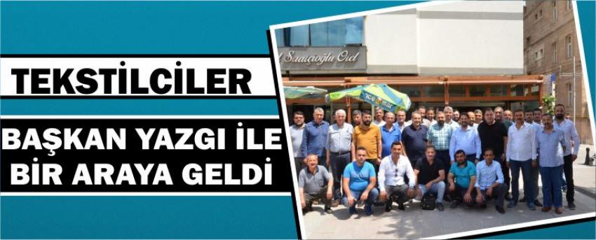 Tekstilciler Başkan Yazgı İle Bir Araya Geldi