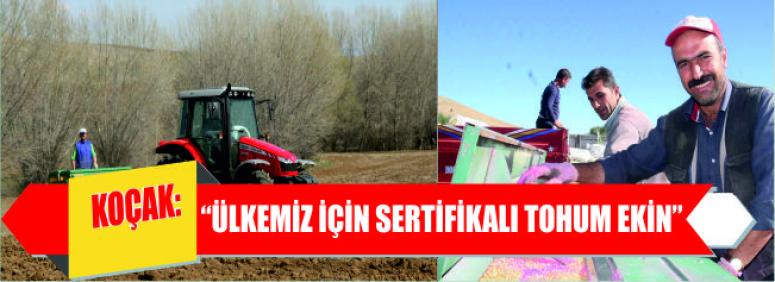 Koçak, “Ülkemiz İçin Sertifikalı Tohum Ekin”