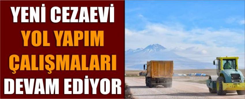 Yeni Cezaevi Yol Yapım Çalışmaları Devam Ediyor