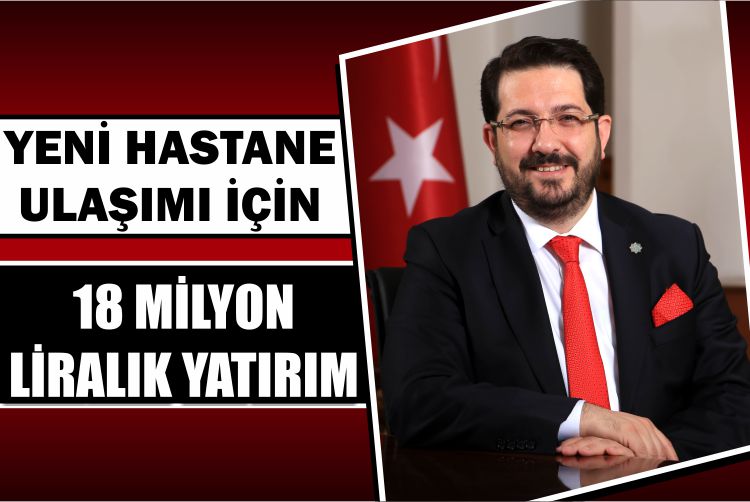 Yeni Hastane Ulaşımı İçin18 Milyon Liralık Yatırım