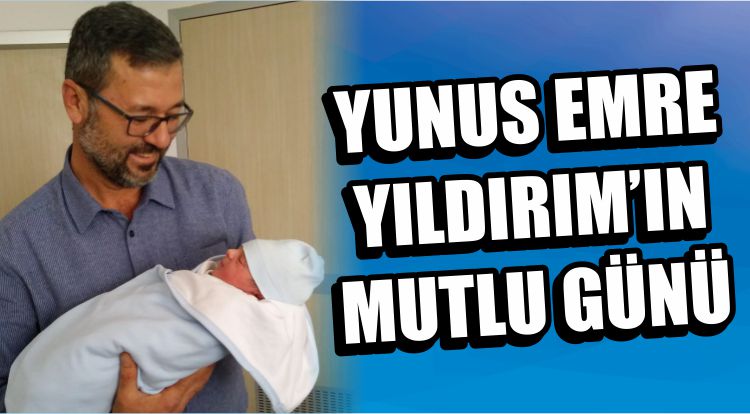 Yunus Emre Yıldırım’ın Mutlu Günü