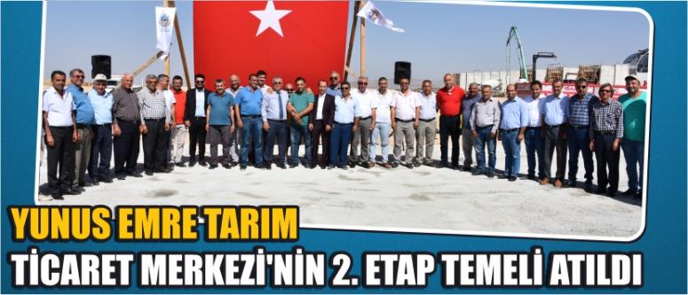 Yunus emre tarım ticaret merkezi’nin 2. Etap temeli atıldı