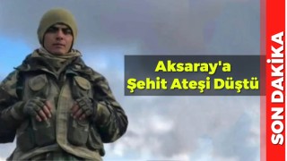 Aksaray'a Şehit Ateşi Düştü