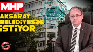 MHP Aksaray Belediyesini İstiyor