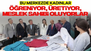 Bu Merkezde Kadınlar Öğreniyor, Üretiyor, Meslek Sahibi Oluyorlar