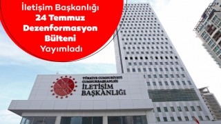 İletişim Başkanlığı 24 Temmuz Dezenformasyon Bülteni Yayımladı