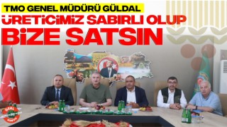 TMO Genel Müdürü Güldal: Üreticimiz Sabırlı Olup Bize Satsın