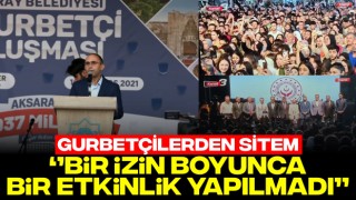 Gurbetçilerden Sitem: "Bir İzin Boyunca Bir Etkinlik Yapılmadı"