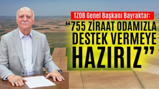 TZOB Genel Başkanı Bayraktar: “755 Ziraat Odamızla Destek Vermeye Hazırız”