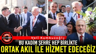 Vali Kumbuzoğlu: Bu Kadim Şehre Hep Birlikte Ortak Akıl İle Hizmet Edeceğiz