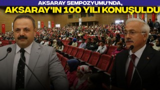 Aksaray Sempozyumu'nda, Aksaray'ın 100 Yılı Konuşuldu