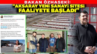 Bakan Özhaseki: “Aksaray Yeni Sanayi Sitesi Faaliyete Başladı”