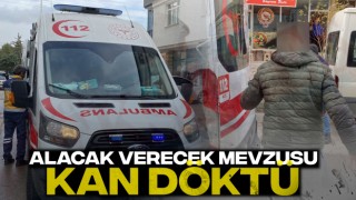 Alacak Verecek Mevzusu Kan Döktü