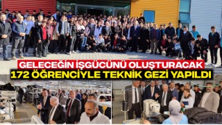 Geleceğin İşgücünü Oluşturacak 172 Öğrenciyle Teknik Gezi Yapıldı