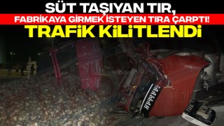 Süt Taşıyan Tır, Fabrikaya Girmek İsteyen Tıra Çarptı! Trafik Kilitlendi