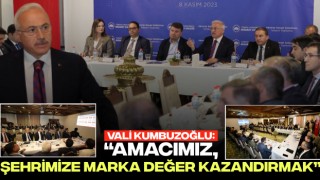 Vali Kumbuzoğlu: “Amacımız, Şehrimize Marka Değer Kazandırmak”