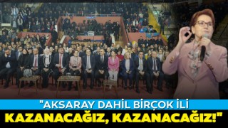 "Aksaray Dahil Birçok İli Kazanacağız, Kazanacağız!"