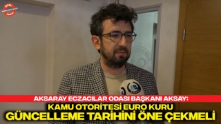 Aksaray Eczacılar Odası Başkanı Aksay: Kamu Otoritesi Euro Kuru Güncelleme Tarihini Öne Çekmeli