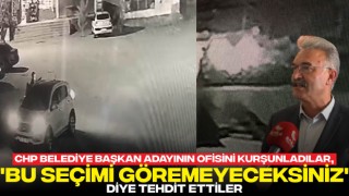 CHP Belediye Başkan Adayının Ofisini Kurşunladılar, 'Bu Seçimi Göremeyeceksiniz' Diye Tehdit Ettiler