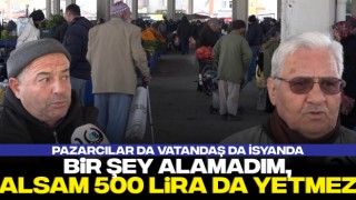 Pazarcılar da Vatandaş da İsyanda: Bir Şey Alamadım, Alsam 500 Lira da Yetmez