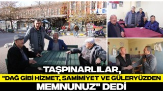 Taşpınarlılar, "Dağ Gibi Hizmet, Samimiyet ve Güleryüzden Memnunuz" Dedi