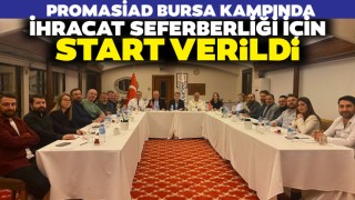 PROMASİAD Bursa Kampında İhracat Seferberliği İçin Start Verildi