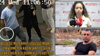 Belgesiz Müteahhit, Usulsüz İnşaata İzin Vermeyen Kadın Şantiye Şefini Bıçak Çekerek Öldürmekle Tehdit Etti 