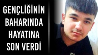 Gençliğinin Baharında Hayatına Son Verdi