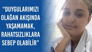 “Duygularımızı Olağan Akışında Yaşamamak, Rahatsızlıklara Sebep Olabilir” 