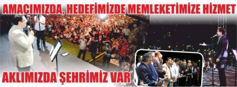 Amacımızda, Hedefimizde Memleketimize Hizmet Aklımızda Şehrimiz Var