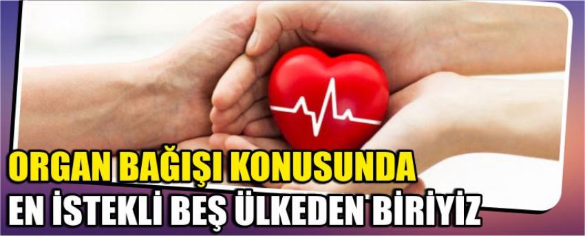 Organ Bağışı Konusunda En İstekli Beş Ülkeden Biriyiz