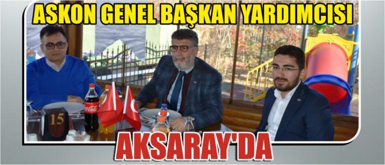 Askon Genel Başkan Yardımcısı Aksaray’da