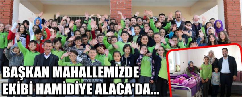 Başkan Mahallemizde Ekibi Hamidiye Alaca’da…