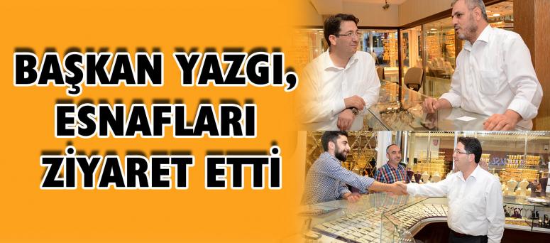 Başkan Yazgı, Esnafları Ziyaret Etti