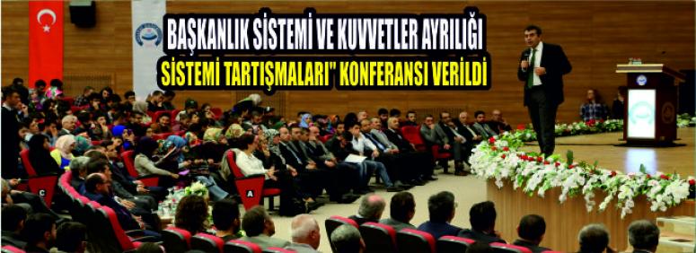 Başkanlık Sistemi Ve Kuvvetler Ayrılığı Sistemi Tartışmaları" Konferansı Verildi