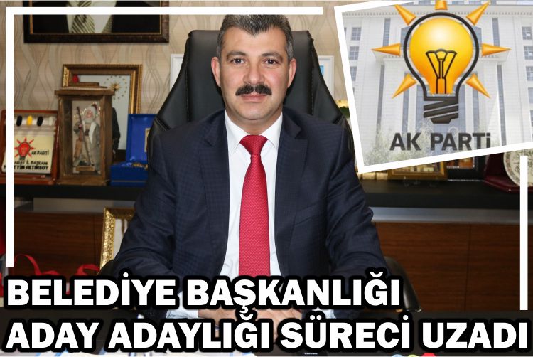 Belediye Başkanlığı Aday Adaylığı Süreci Uzadı