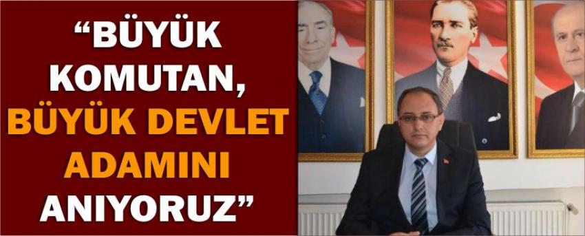 “Büyük Komutan, Büyük Devlet Adamını Anıyoruz”