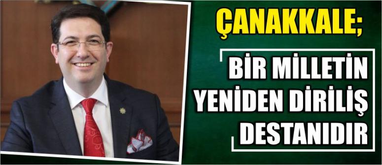 “Çanakkale; Bir Milletin Yeniden Diriliş Destanıdır”