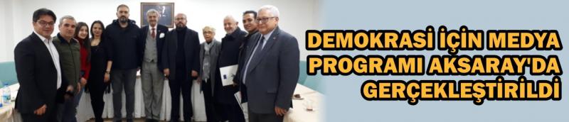 Demokrasi İçin Medya Programı Aksaray’da Gerçekleştirildi