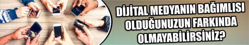 Dijital Medyanın Bağımlısı Olduğunuzun Farkında Olmayabilirsiniz?