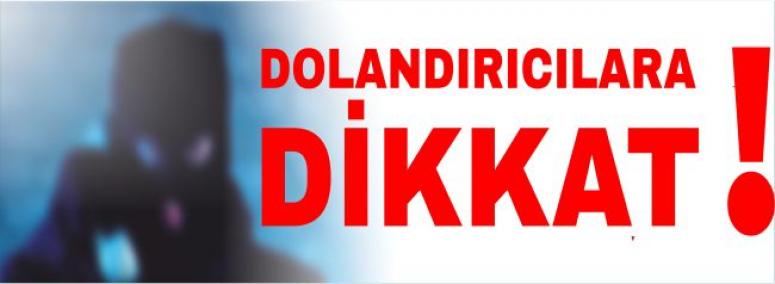 Dolandırıcılara Dikkat!