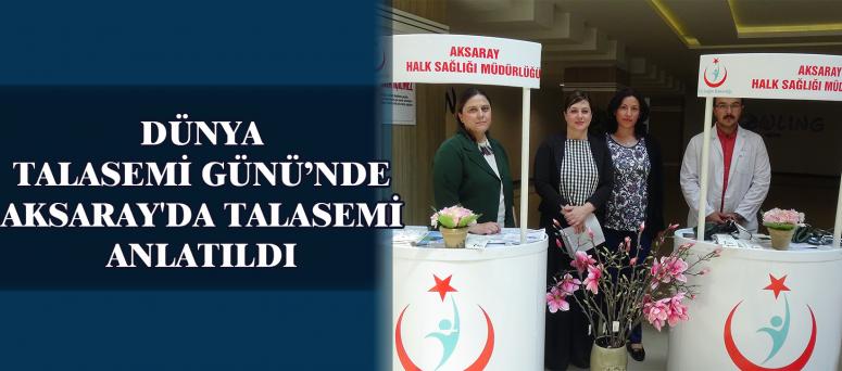 DÜNYA TALASEMİ GÜNÜ’NDE AKSARAY'DA TALASEMİ ANLATILDI 